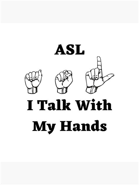 Asl I Talk With My Hands Design With Signs Poster For Sale By Debmund