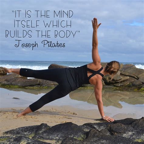 Joseph Pilates Quote It Is The Mind Itself Which Builds The Body