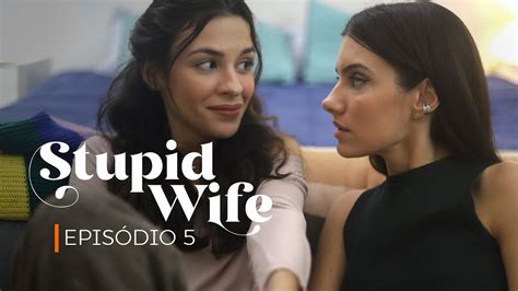 Stupid Wife 1ª Temporada 1x05 Refúgio Youtube