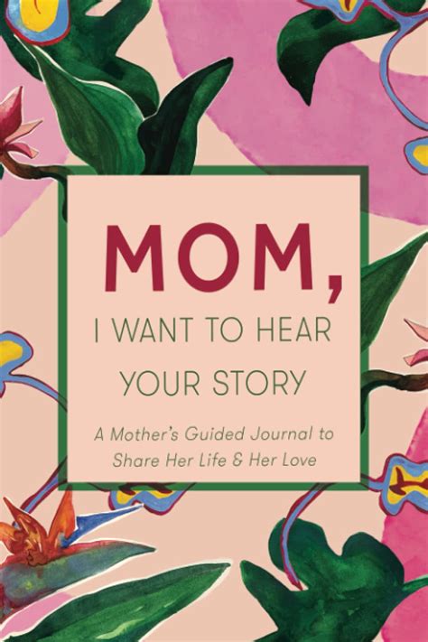 Mom I Want To Hear Your Story A Mother S Guided Journal To Share Her Life And Her Love Paradise
