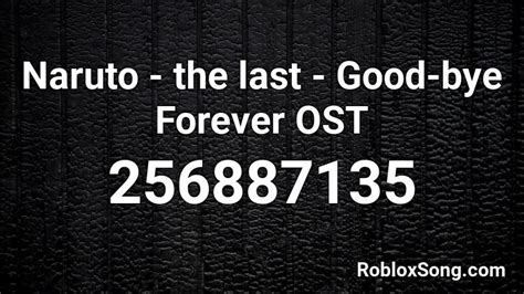 Naruto The Last Good Bye Forever Ost Roblox Id Roblox Music Codes