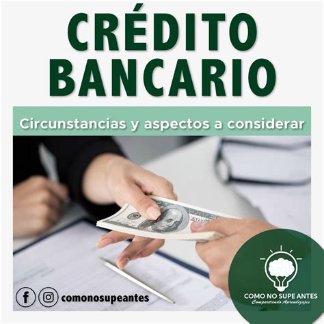 Crédito Bancario Circunstancias Y Aspectos A Considerar Como No Supe