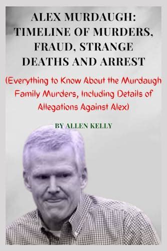 Alex Murdaugh Timeline Of Murders Fraud Strange Deaths And Arrest