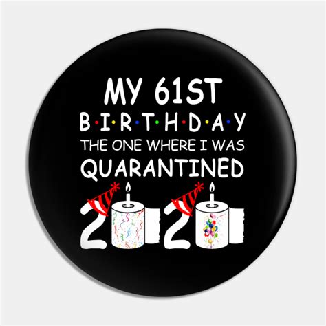 my 61st birthday the one where i was quarantined 2020 my 61st birthday quarantined 2020 pin
