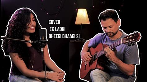 Ek Ladki Bheegi Bhaagi Si Cover By Vidyaa And Anand Youtube