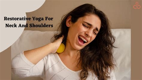 Restorative Yoga For Neck And Shoulder Pain Healing Yoga