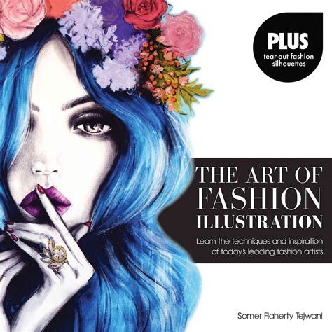 The Art Of Fashion Illustration Learn The Techniques And Inspiratio