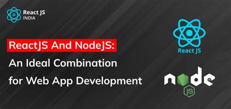 ReactJS With NodeJS An Ideal Combination For Web App Development