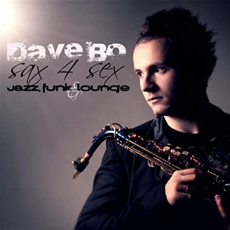 Sax 4 Sex Jazz Funk And Lounge By Dave Bo On Amazon Music