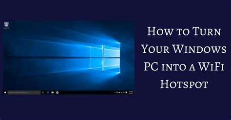 Turn Your Windows Pc Into A Wifi Hotspot How To
