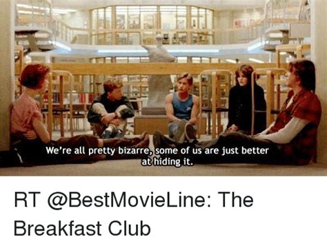We Re All Pretty Bizarre Of Us Are Just Better At Hiding It Rt The Breakfast Club Meme On Me Me