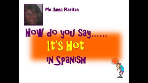 How Do You Say It S Hot In Spanish Hace Calor Youtube