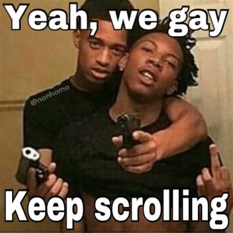 Yeah We Gay Keep Scrolling Original Yeah We Gay Keep Scrolling Know Your Meme