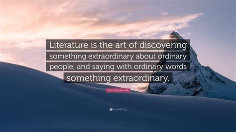Boris Pasternak Quote “literature Is The Art Of Discovering Something