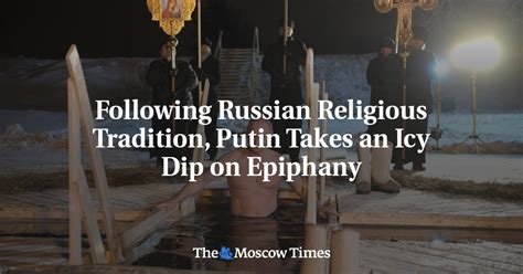 Following Russian Religious Tradition Putin Takes An Icy Dip On Epiphany