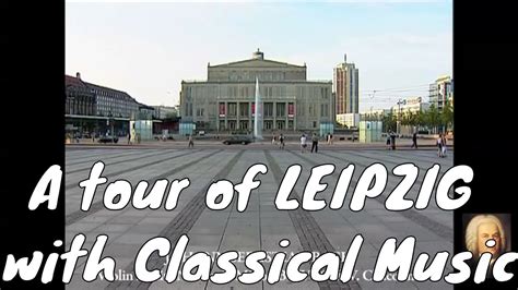 A Tour Of Leipzig With Classical Music Youtube