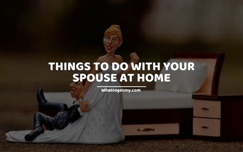 17 Things To Do With Your Spouse At Home What To Get My
