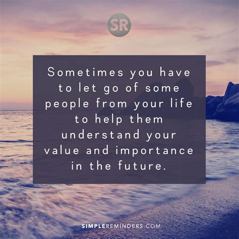 Sometimes You Have To Let Go Of Some People From Your Life To Help Them