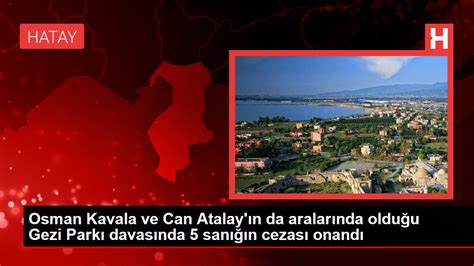 Gezi Park Davas Nda Kavala Ve Atalay N Cezas Onand Haberler