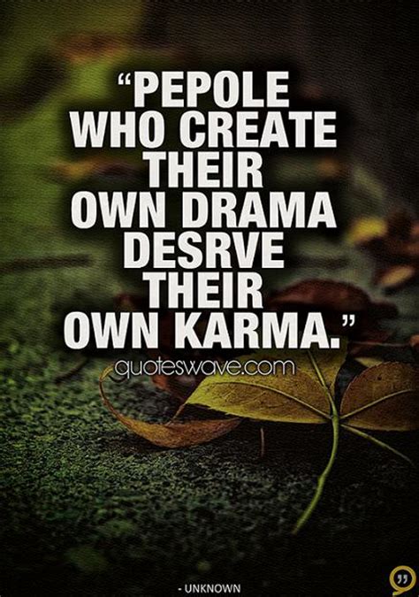 People Who Create Their Own Drama Deserves Their Own Karma Unknown