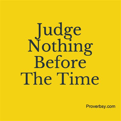 Judge Nothing Before The Time Proverbsyproverbsy