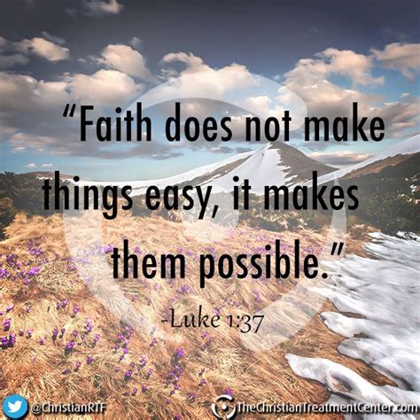 Faith Does Not Make Things Easy It Makes Them Possible Luke 137