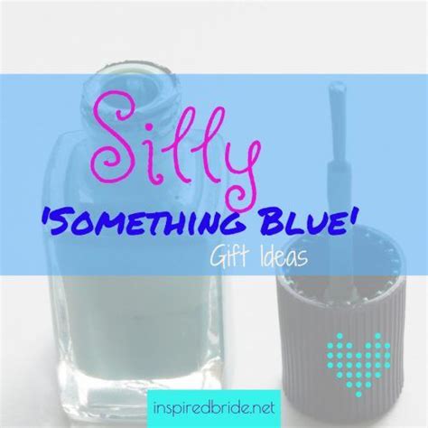 Maybe you would like to learn more about one of these? Silly 'Something Blue' Gift Ideas - The Inspired Bride ...