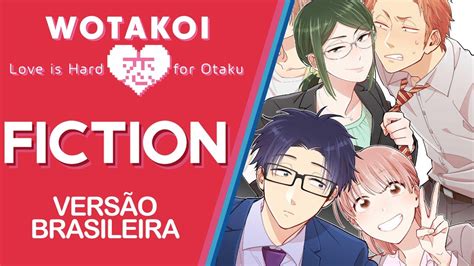 Wotakoi Love Is Hard For Otaku Fiction Abertura Dublada Youtube