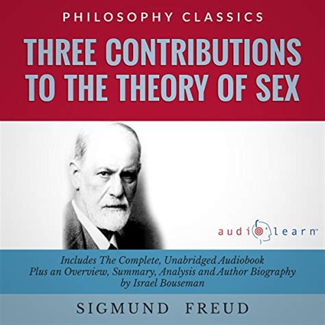 Three Contributions To The Theory Of Sex By Sigmund Freud The Complete Work Plus An