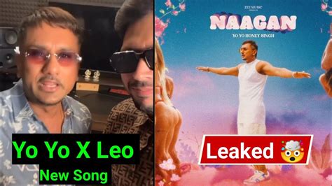 Yo Yo X Leo New Song Confirm Honey Singhs Naagan Song Leaked Honey 30 Youtube