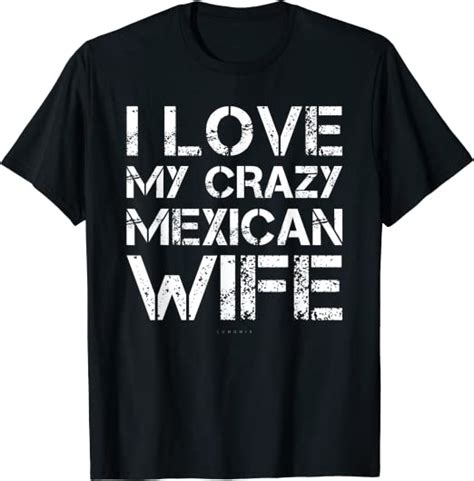 I Love My Crazy Mexican Wife Shirts Funny Mexican Husband