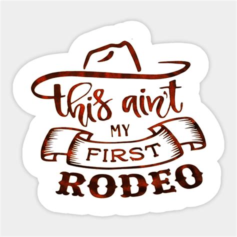 This Ain T My First Rodeo This Aint My First Rodeo Sticker Teepublic