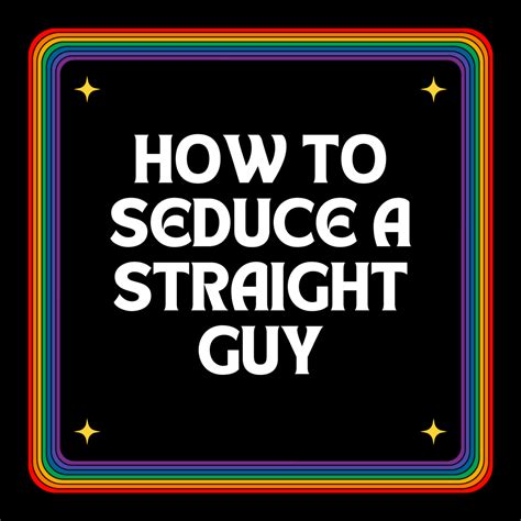 How To Seduce A Straight Guy In Easy Steps Pairedlife