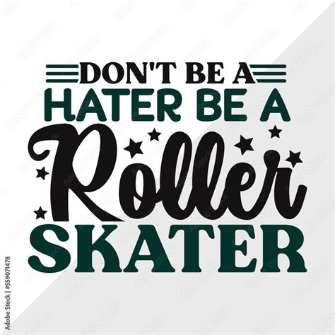 Dont Be A Hater Be A Roller Skater Svg Cut File Roller Derby Svg