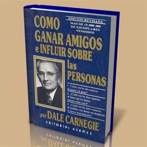 Como Ganar Amigos E Influir En Las Personas Ebook De Dale Carnegie