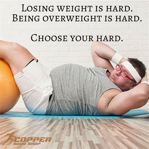 losing weight is hard being overweight is hard choose your hard copper body shop fitness