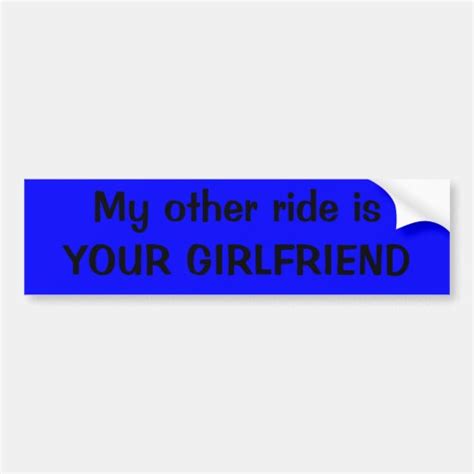 My Other Ride Is Your Girlfriend Bumper Sticker Zazzle