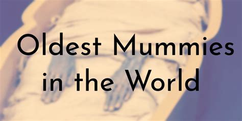 10 Oldest Mummies In The World