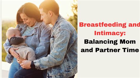 Breastfeeding And Intimacy Balancing Mom And Partner Time Youtube