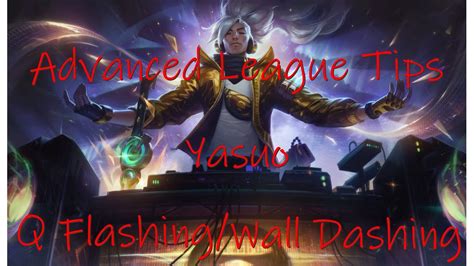 Advanced League Tips Yasuo Q Flashing And Wall Dashing Youtube