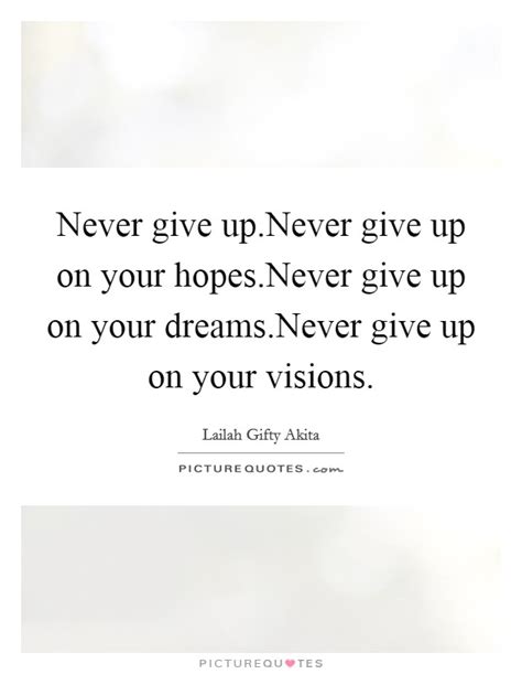 Never Give Up On Your Hopes And Dreams Quotes The Quotes