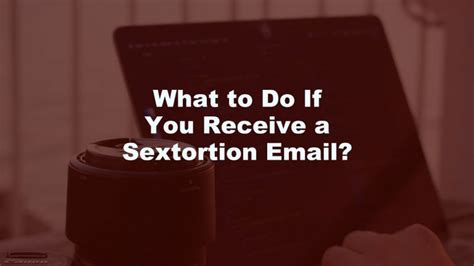 Sextortion What To Do If You Receive A Sextortion Spam Email