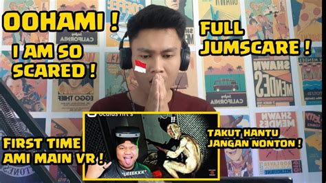 Penakut Jangan Nonton For The First Time Oohami Main Virtual Reality Full Jumsc4re Youtube