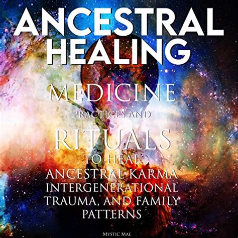 Ancestral Healing Medicine Practices And Rituals To Heal