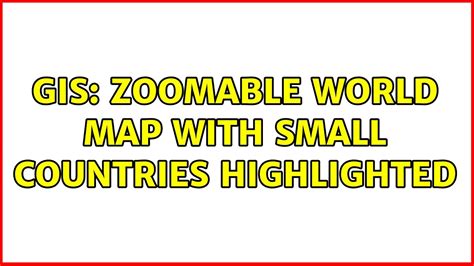 Gis Zoomable World Map With Small Countries Highlighted Youtube
