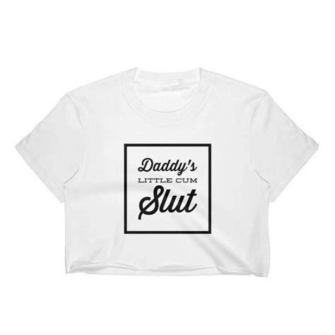 Daddy S Little Cum Slut Crop Top T Shirts Kinky Cloth