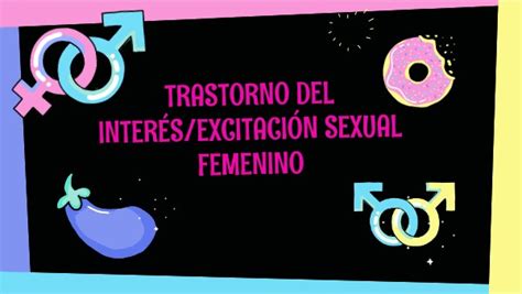 Trastorno Del Interésexcitación Sexual Femenino By Silvanoespinosa On