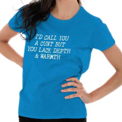 You Lack Depth And Warmth Funny Rude Mature Insulting Ladies T Shirt