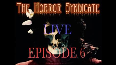 The Horror Syndicate Live Episode 6 Youtube