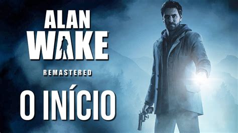 Alan Wake Remastered 01 O Início De Gameplay Em Português Pt Br